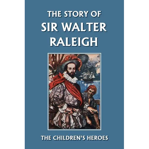 The Story of Sir Walter Raleigh (Yesterday's Classics) - Paperback