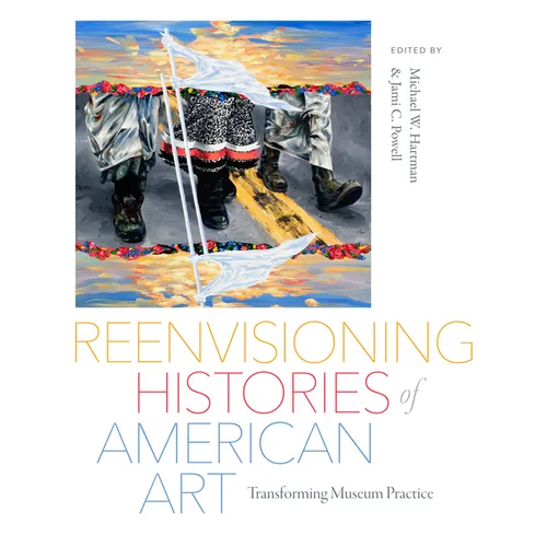 Reenvisioning Histories of American Art: Transforming Museum Practice - Paperback