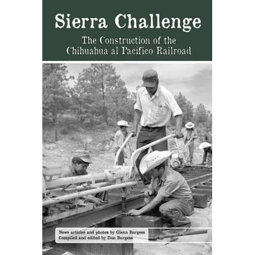 Sierra Challenge: The Construction of the Chihuahua Al Pacifico Railroad - Hardcover