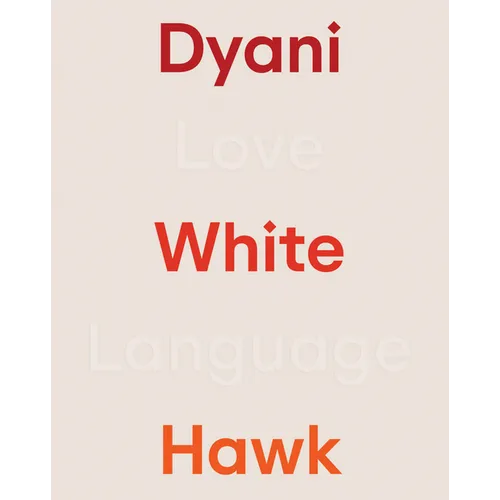 Dyani White Hawk: Love Language - Hardcover