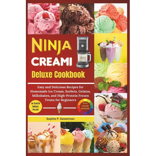 Ninja Creami Deluxe Cookbook: Easy and Delicious Recipes for Homemade Ice cream, Sorbet, Gelatos, Milkshakes, and High-Protein Frozen Treats for Beg - Paperback