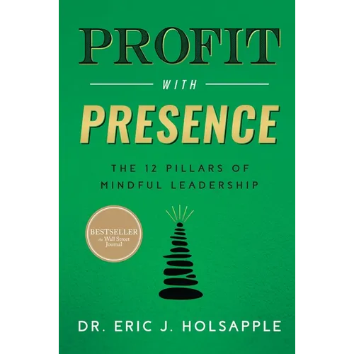 Profit with Presence: The Twelve Pillars of Mindful Leadership - Hardcover