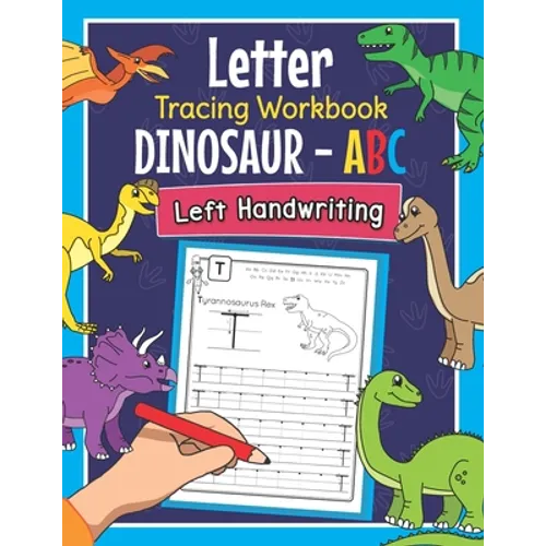Letter Tracing Workbook Dinosaur - ABC Left Handwriting: Dino Practice Book for Left-Handed Preschoolers - Essential Writing Skills for Kindergarten a - Paperback