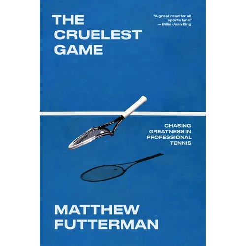 The Cruelest Game: Chasing Greatness in Professional Tennis - Hardcover