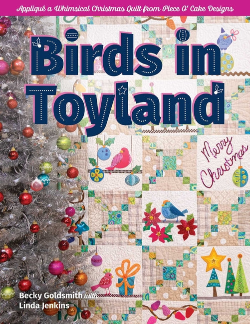 Birds in Toyland - Print-On-Demand Edition: Appliqué a Whimsical Christmas Quilt from Piece O' Cake Designs - Paperback