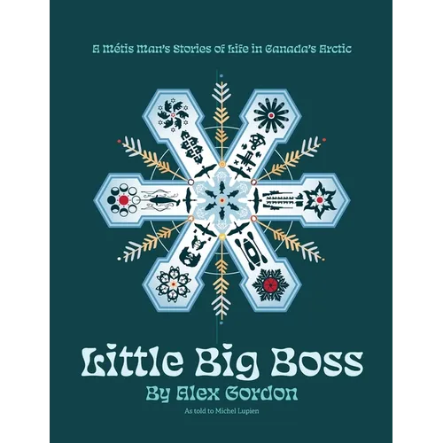 Little Big Boss: A Métis Man's Stories of Life in Canada's Arctic - Paperback