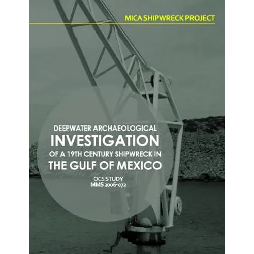 Mica Shipwreck Project Deepwater Archaeological Investigation of a 19th Century Shipwreck in the Gulf of Mexico - Paperback