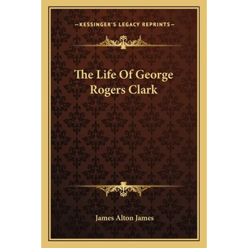 The Life Of George Rogers Clark - Paperback
