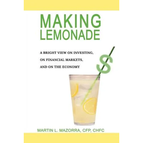 Making Lemonade: A Bright View on Investing, on Financial Markets, and on the Economy - Paperback