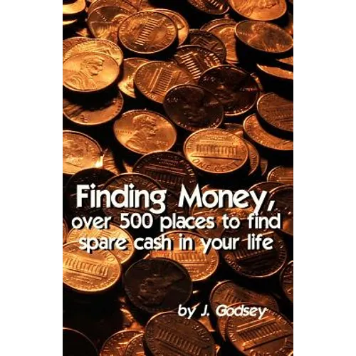 Finding Money: over 500 places to find spare cash in your life. - Paperback