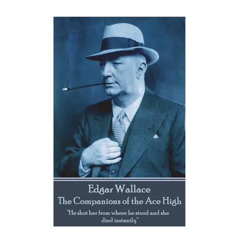 Edgar Wallace - The Companions of the Ace High: 