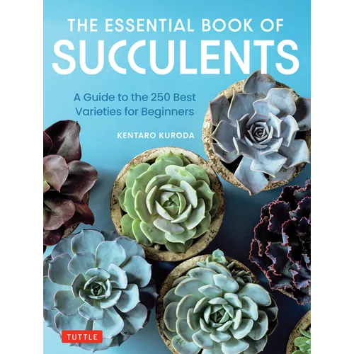 The Essential Book of Succulents: A Guide to the 250 Best Varieties for Beginners - Hardcover