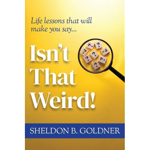 Isn't That Weird!: Life lessons that will make you say... - Paperback