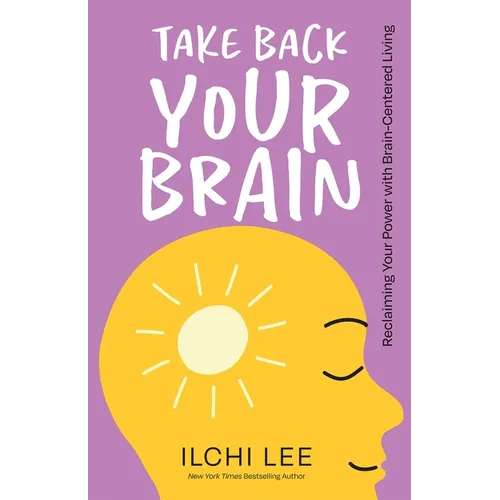 Take Back Your Brain: Reclaiming Your Power with Brain-Centered Living - Paperback
