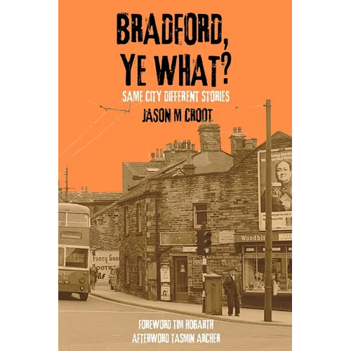 Bradford, Ye What?: Same City Different Stories - Paperback