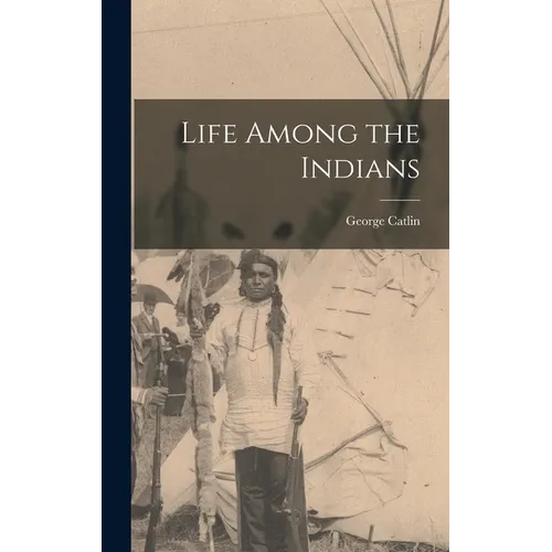 Life Among the Indians - Hardcover