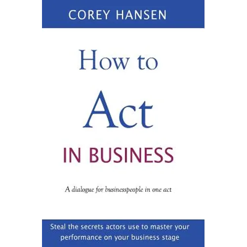 How to Act in Business: A dialogue for businesspeople in one act - Paperback