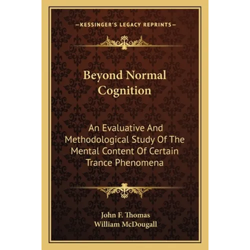 Beyond Normal Cognition: An Evaluative And Methodological Study Of The Mental Content Of Certain Trance Phenomena - Paperback