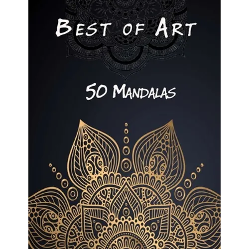 Best of Art - 50 Mandalas: An Adult Coloring Book Featuring 50 of the World's Most Beautiful Mandalas for Stress Relief and Relaxation - Paperback