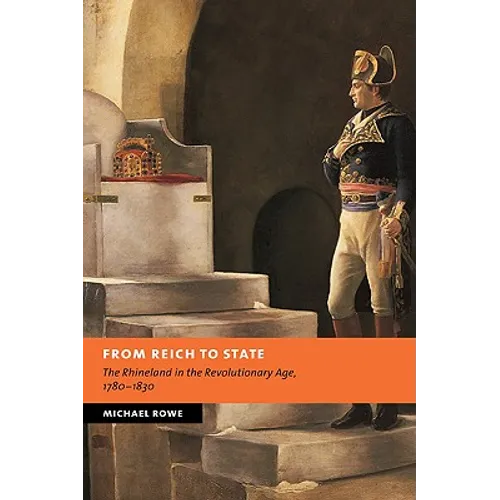 From Reich to State: The Rhineland in the Revolutionary Age, 1780-1830 - Paperback