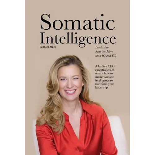 Somatic Intelligence: Leadership Requires More than IQ and EQ - Hardcover