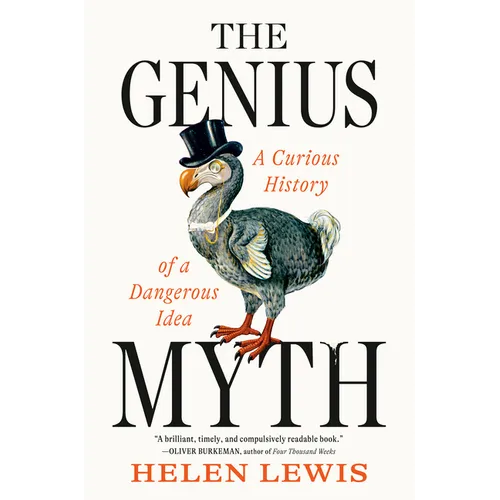 The Genius Myth: A Curious History of a Dangerous Idea