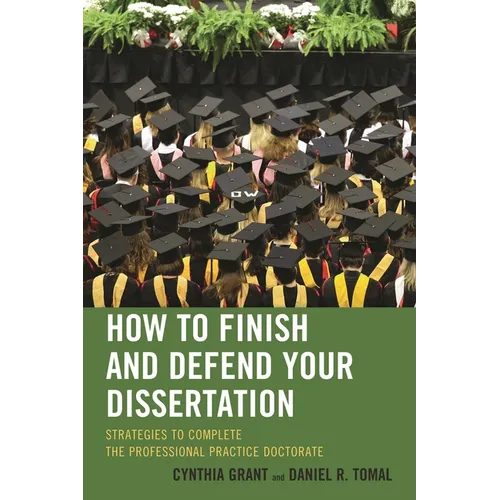 How to Finish and Defend Your Dissertation: Strategies to Complete the Professional Practice Doctorate