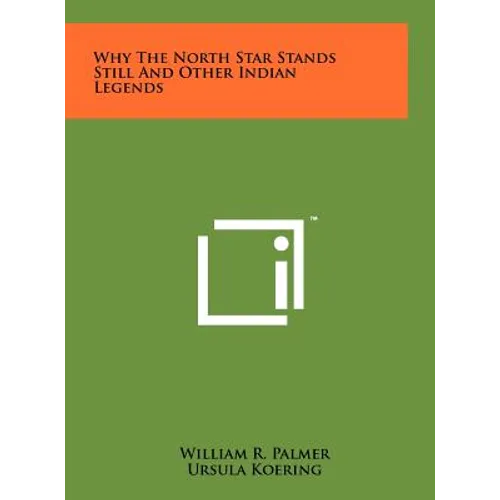 Why The North Star Stands Still And Other Indian Legends - Hardcover