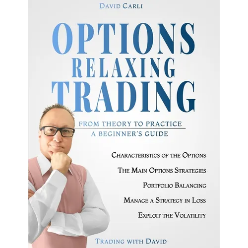 Options Relaxing Trading: From Theory to Practice, A Complete Beginner's Guide - Paperback