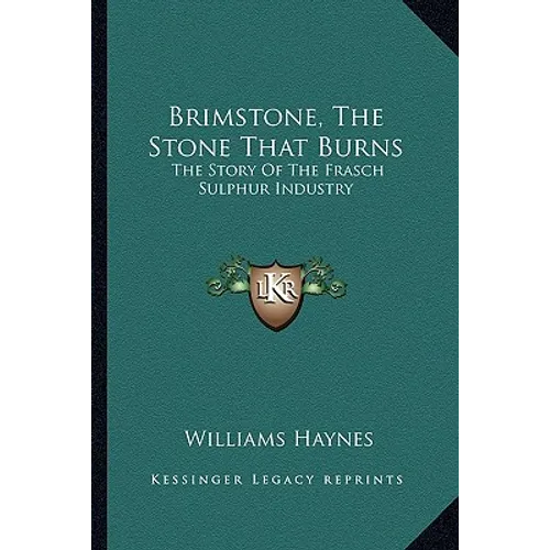Brimstone, The Stone That Burns: The Story Of The Frasch Sulphur Industry - Paperback