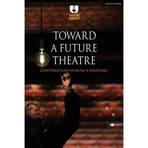 Toward a Future Theatre: Conversations During a Pandemic - Hardcover