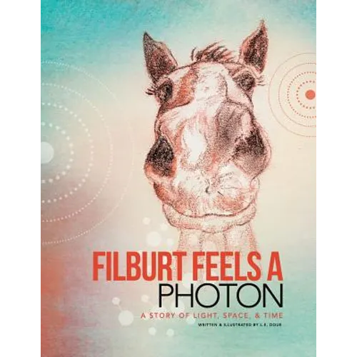 Filburt Feels a Photon: A Story of Light, Space, & Time - Paperback