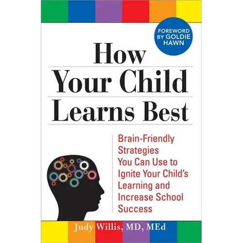 How Your Child Learns Best: Brain-Friendly Strategies You Can Use to Ignite Your Child's Learning and Increase School Success - Paperback