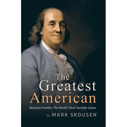 The Greatest American: Benjamin Franklin, History's Most Versatile Genius - Hardcover