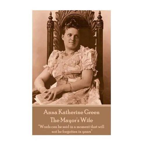 Anna Katherine Green - The Mayor's Wife: 