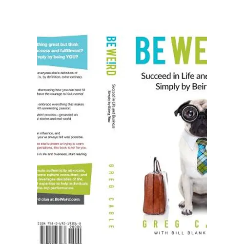 Be Weird: Succeed in Life and Business Simply by Being You - Hardcover