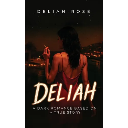 Deliah: A Dark Romance Based on a True Story - Hardcover
