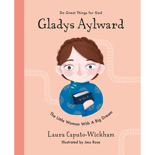 Gladys Aylward: The Little Woman with a Big Dream - Hardcover
