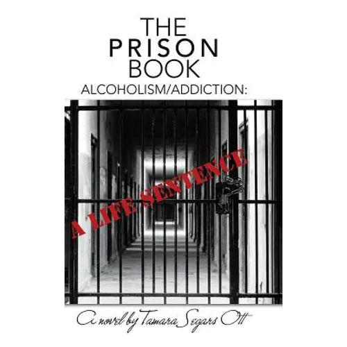 The Prison Book: Alcoholism/Addiction: A Life Sentence - Hardcover