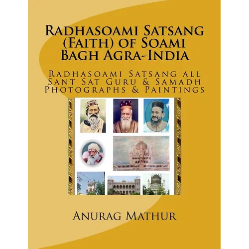 Radhasoami Satsang (Faith) of Soami Bagh Agra-India: Radhasoami Satsang all Sant Sat Guru & Samadh Photographs & Paintings - Paperback