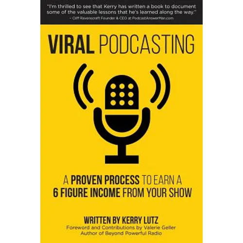 Viral Podcasting: How To Earn A 6 Figure Income From Your Podcast - Paperback