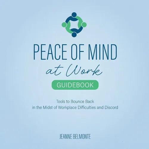 Peace of Mind at Work Guidebook: Tools to Bounce Back in the Midst of Workplace Difficulties and Discord - Paperback