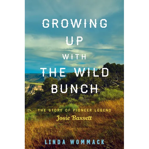 Growing Up with the Wild Bunch: The Story of Pioneer Legend Josie Bassett - Hardcover