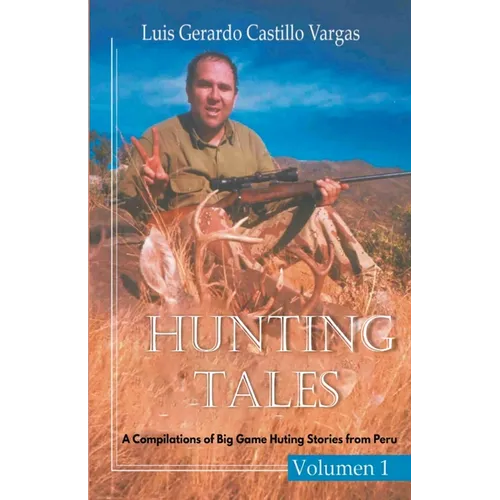 Hunting Tales: A Compilation of Big Game Hunting Stories from Peru - Paperback