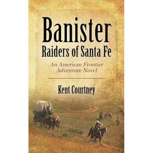 Banister - Raiders of Santa Fe: An American Frontier Adventure Novel - Paperback