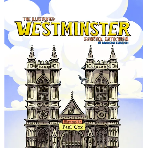The Illustrated Westminster Shorter Catechism in Modern English - Hardcover