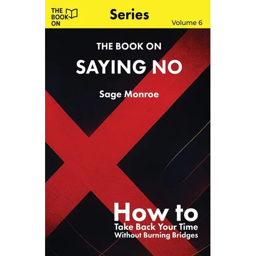 The Book On Saying No: How to Take Back Your Time Without Burning Bridges - Paperback