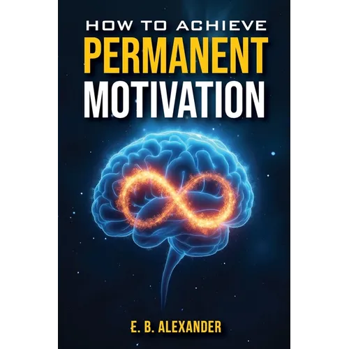 How To Achieve Permanent Motivation - Paperback