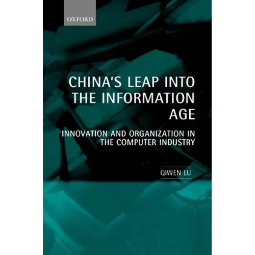 China's Leap Into the Information Age: Innovation and Organization in the Computer Industry