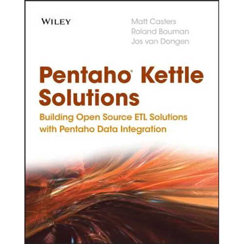 Pentaho Kettle Solutions: Building Open Source Etl Solutions with Pentaho Data Integration - Paperback